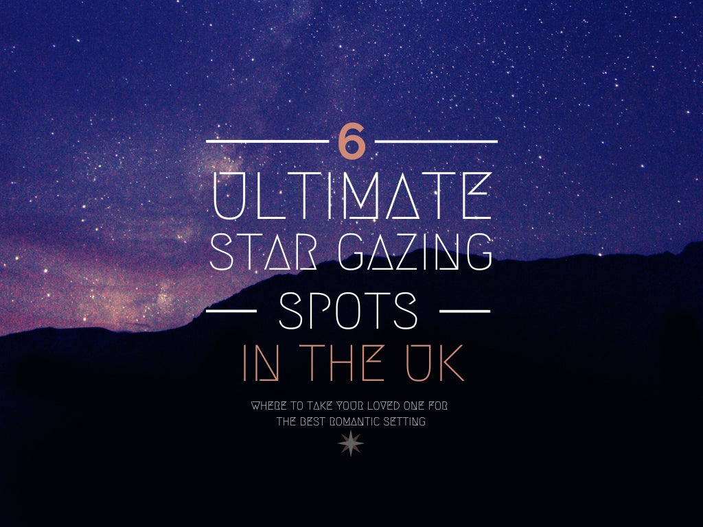 6 Top Stargazing Spots in the UK 2025 - Where to Take Your Loved One for the Best Romantic Setting