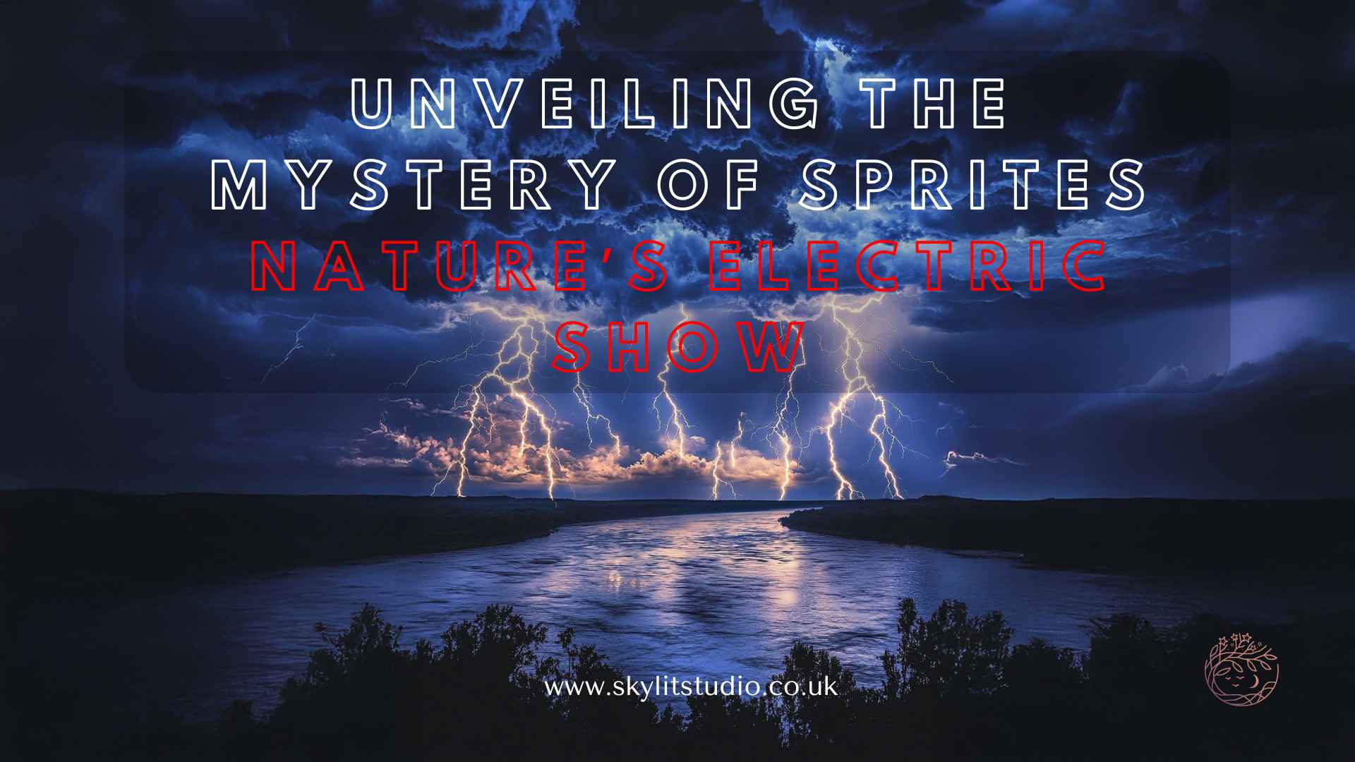 Dramatic night sky with vivid lightning bolts over a river, highlighting the phenomenon of sprites with the text 'Unveiling the Mystery of Sprites – Nature’s Electric Show' by Skylit Studio.