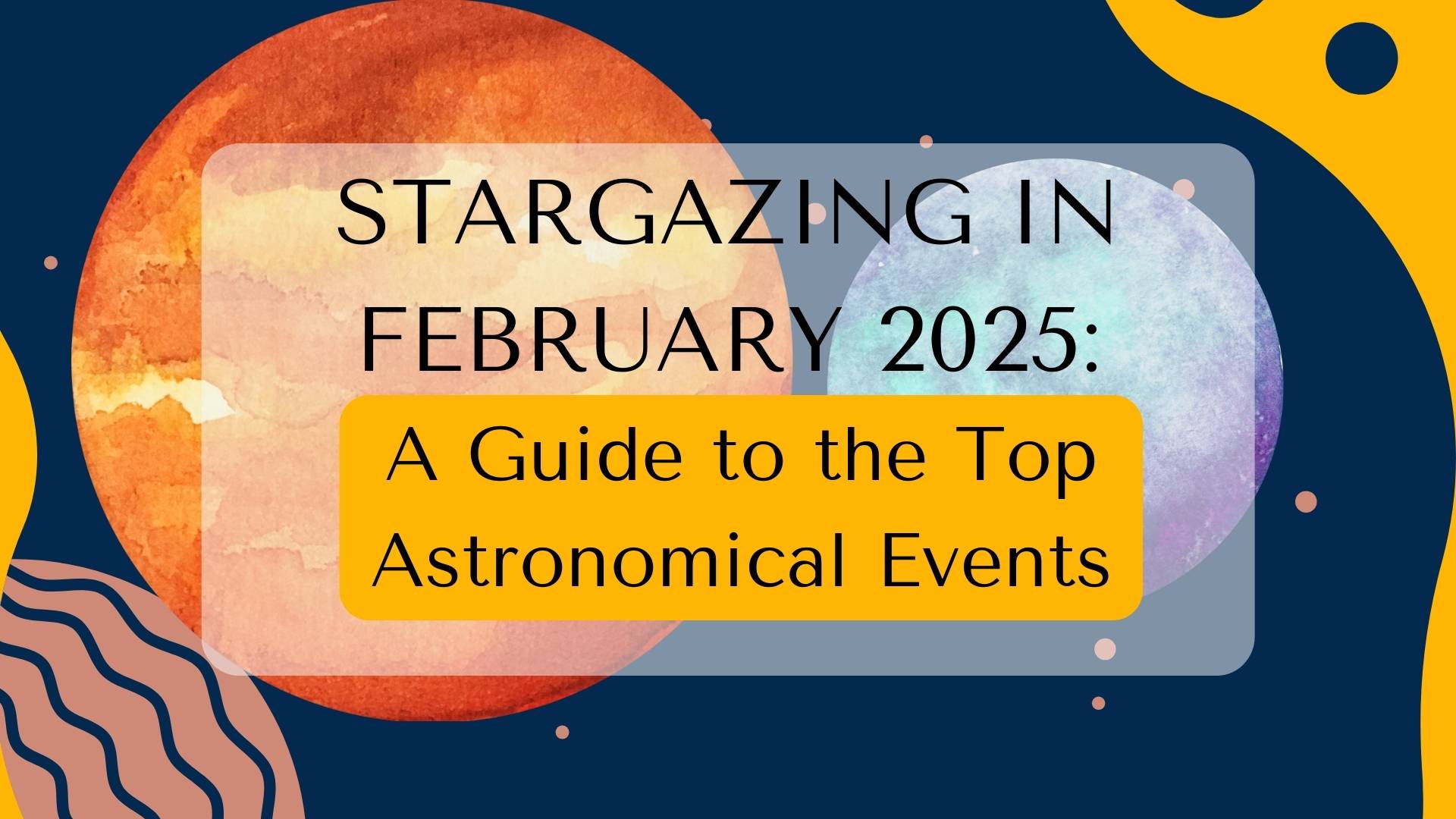 Stargazing in February 2025: A Guide to the Top Astronomical Events