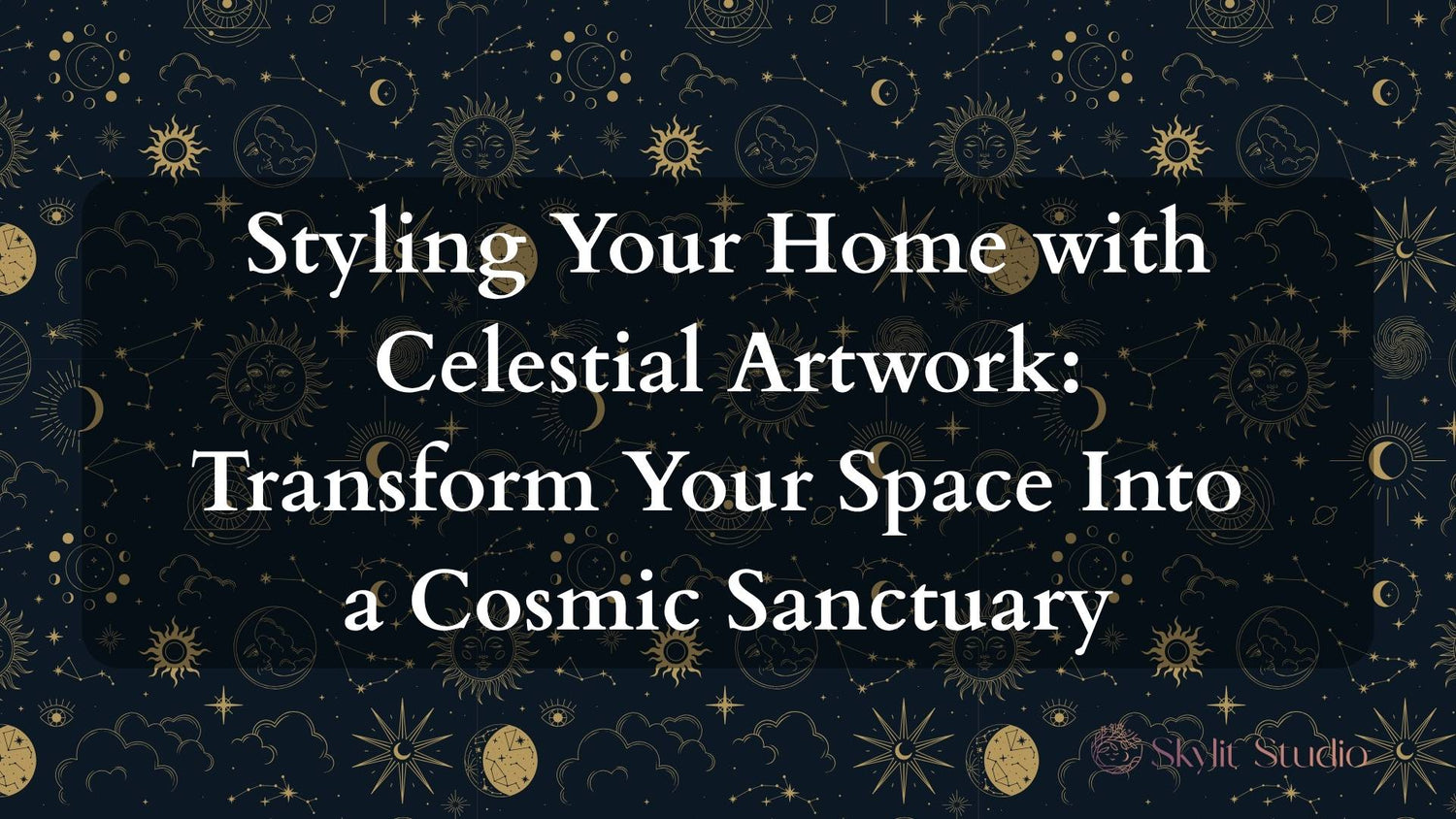 Styling Your Home with Celestial Artwork: A Complete Guide | Skylit Studio