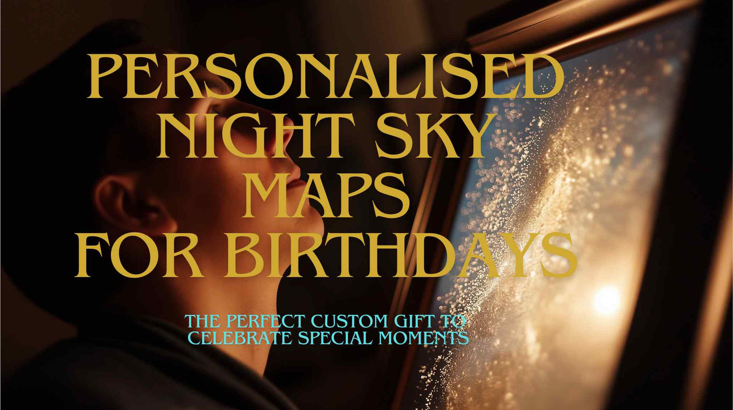 Personalised night sky maps for birthdays - the perfect custom gift to celebrate special moments with Skylit Studio.