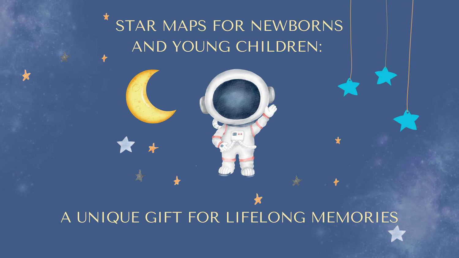 Star Maps for Newborns and Young Children: A Unique Gift for Lifelong Memories